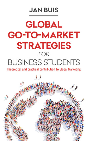 Global Go-to-Market Strategies for Business Students - Theoretical and practical contribution to global marketing - cover
