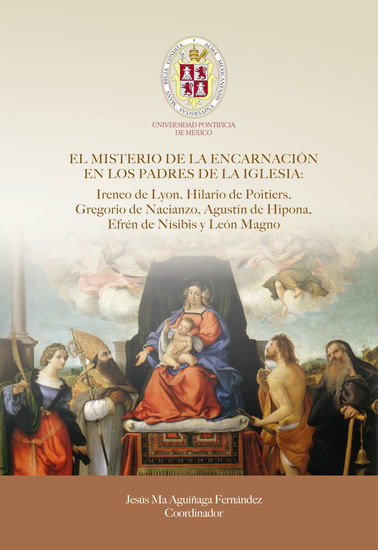 EL MISTERIO DE LA ENCARNACIÓN EN LOS PADRES DE LA IGLESIA: Ireneo de Lyon Hilario de Poitiers Gregorio de Nacianzo Agustín de Hipona Efrén de Nísibis y León Magno - cover
