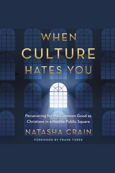 When Culture Hates You - Persevering for the Common Good as Christians in a Hostile Public Square - cover