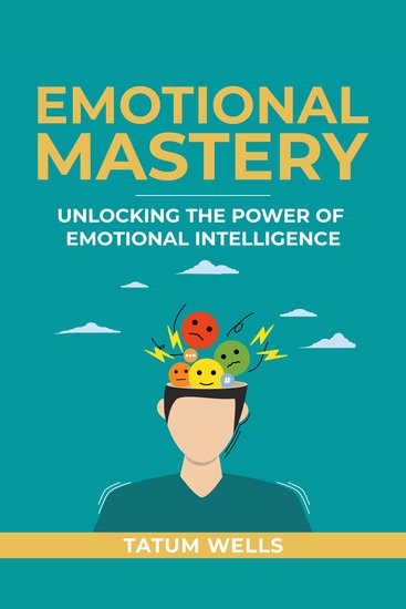 Emotional Mastery: Unlocking the Power of Emotional Intelligence for Personal Growth - cover