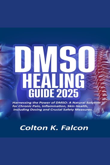 DMSO HEALING GUIDE - Harnessing the Power of DMSO: A Natural Solution for Chronic Pain Inflammation Skin Health Including Dosing and Crucial Safety Measures - cover