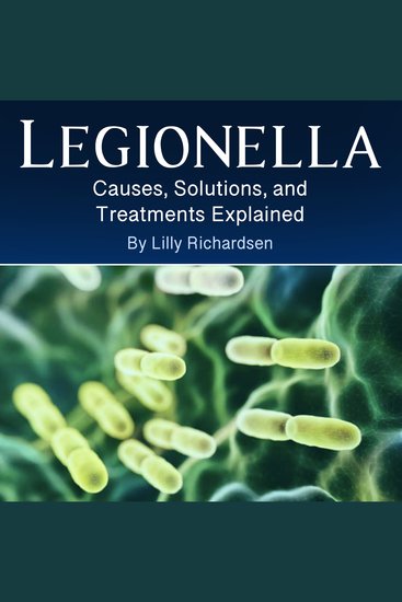 Legionella - Causes Solutions and Treatments Explained - cover
