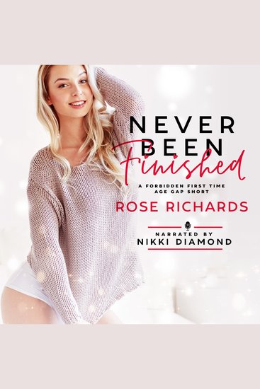 Never Been Finished - A Forbidden First Time Age Gap Short - cover