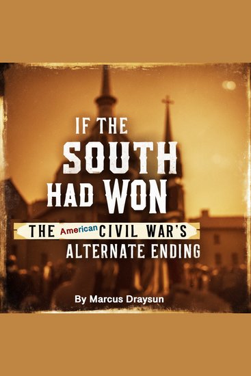 If the South Had Won - The American Civil War's Alternate Ending - cover