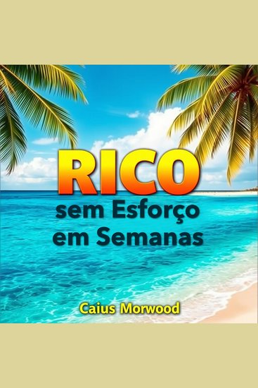 RICO sem Esforço em Semanas - "Prepare-se para enriquecer! Acesse aulas em áudio poderosas para acelerar seu sucesso financeiro!" - cover