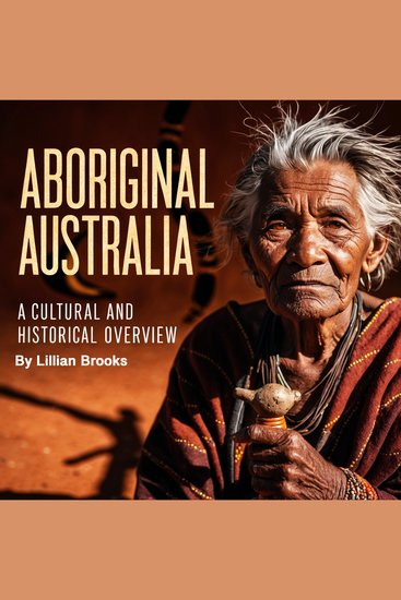 Aboriginal Australia - A Cultural and Historical Overview - cover