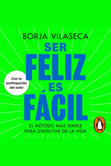 Ser feliz es fácil - El método más simple para disfrutar de la vida - cover