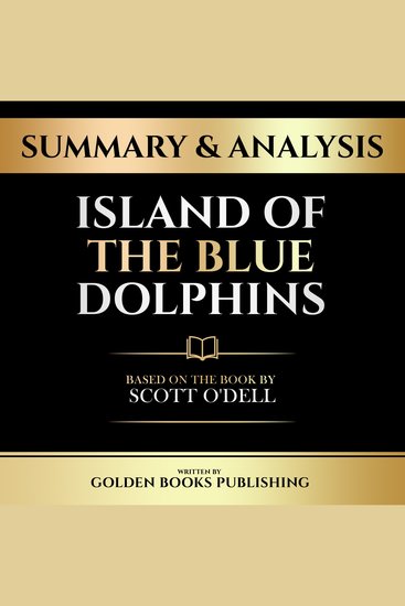 Summary & Analysis - Island Of The Blue Dolphins - Based On The Book By Scott O'dell - cover