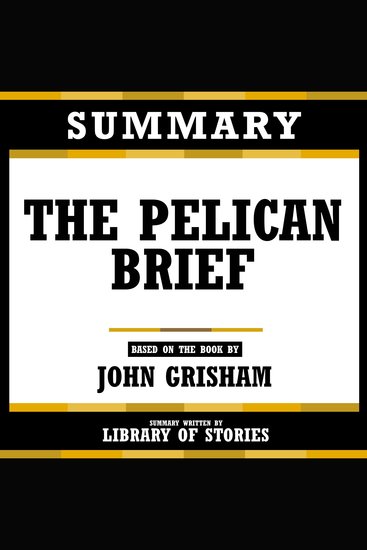 Summary - The Pelican Brief - Based On The Book By John Grisham - cover