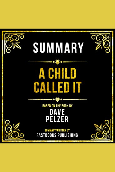 Summary - A Child Called It - Based On The Book By Dave Pelzer - cover