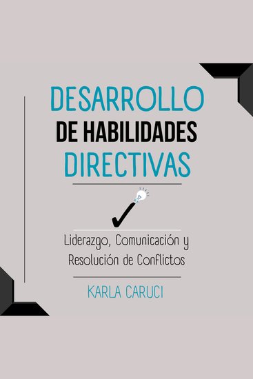 Desarrollo de Habilidades Directivas: - Liderazgo Comunicación y Resolución de Conflictos - cover