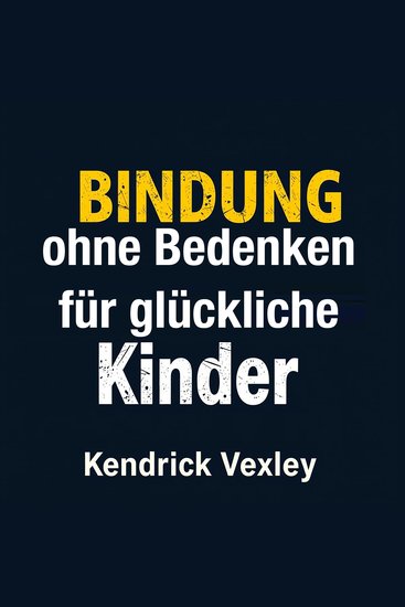 Bindung ohne Bedenken für glückliche Kinder - "Bereite dich optimal auf Bindung ohne Bedenken vor! Höre ansprechende Audiolektionen für glückliche Kinder" - cover