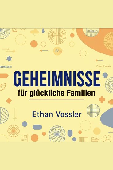 GEHEIMNISSE für glückliche Familien - "Optimiere deine Kenntnisse über die GEHEIMNISSE für glückliche Familien! Höre mitreißende Audiolessons für mehr Familienglück!" - cover