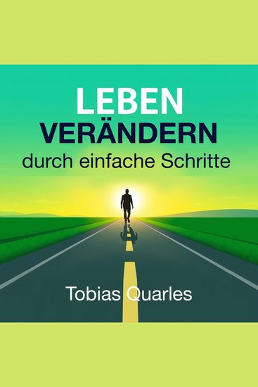 LEBEN VERÄNDERN durch einfache Schritte - "Gestalte deine Transformation mit einfachen Schritten – höre unsere mitreißenden Audiodateien für deinen Erfolg!" - cover