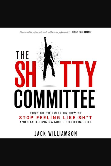 The Sh*tty Committee - How To Stop Feeling Like Sh*t And Start Living A More Fulfilling Life - cover