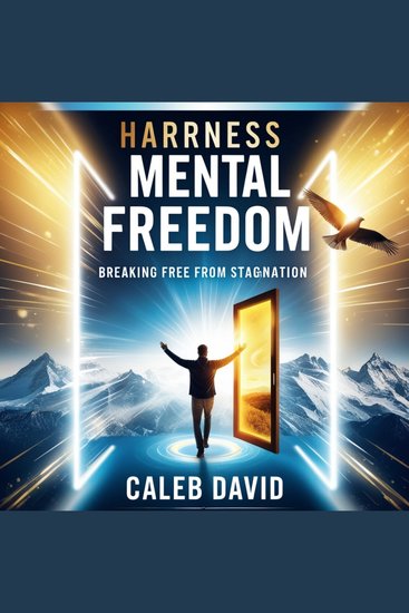 Harness Mental Freedom - Breaking Free From Stagnation - cover