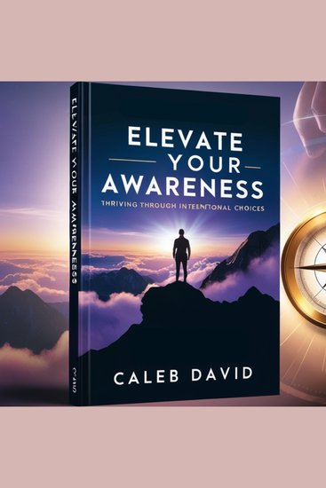 Elevate Your Awareness - Thriving Through Intentional Choices - cover