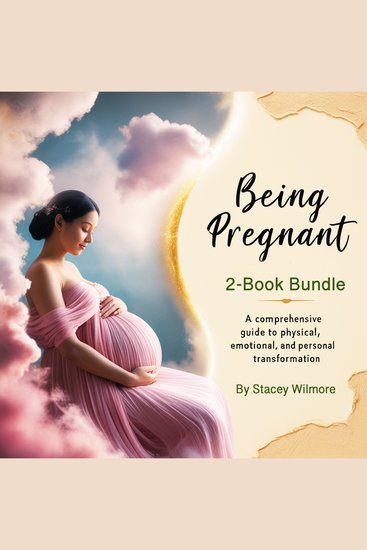 Being Pregnant - A Comprehensive Guide to Physical Emotional and Personal Transformation (2-Book Bundle) - cover
