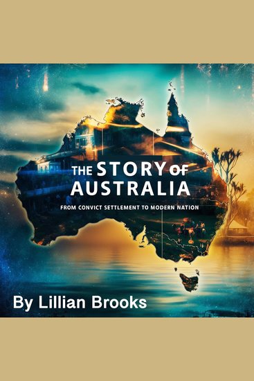 The Story of Australia - From Convict Settlement to Modern Nation - cover