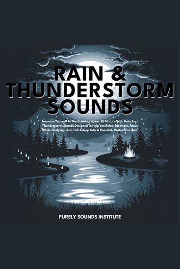 Rain & Thunderstorm Sounds: Immerse Yourself In The Calming Power Of Nature With Rain And Thunderstorm Sounds Designed To Help You Relax Meditate Focus While Studying And Fall Asleep Into A Peaceful Restorative Rest - cover