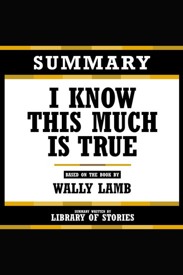 Summary - I Know This Much Is True - Based On The Book By Wally Lamb - cover