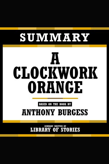 Summary - A Clockwork Orange - Based On The Book By Anthony Burgess - cover