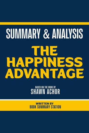 Summary & Analysis - The Happiness Advantage - Based On The Book By Shawn Achor - cover
