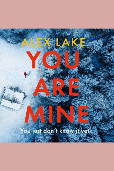 You Are Mine: The new page-turning psychological crime thriller that will keep you gripped from the Top 10 Sunday Times bestselling author - cover