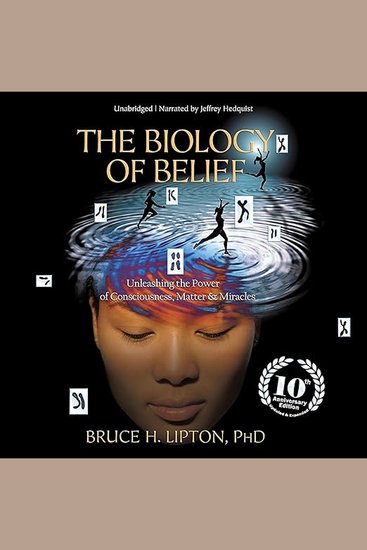 The Biology of Belief - Unleashing the Power of Consciousness Matter and Miracles - cover