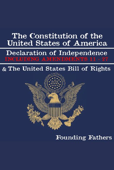 The Constitution of the United States of America Declaration of Independence and the United States Bill of Rights - INCLUDING AMENDMENTS 11 - 27 - cover