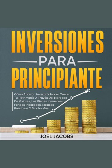 Inversiones para principiantes - Cómo ahorrar invertir y hacer crecer tu patrimonio a través del mercado de valores los bienes inmuebles fondos indexados metales preciosos y mucho más - cover