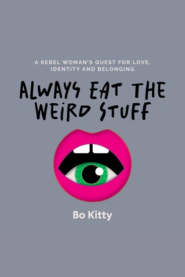 Always Eat The Weird Stuff - A rebel woman's global quest for love identity and belonging - cover
