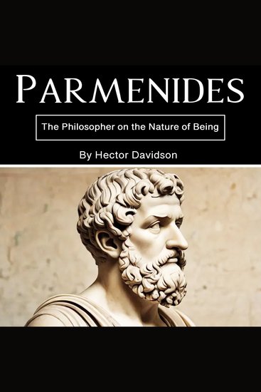 Parmenides - The Philosopher on the Nature of Being - cover