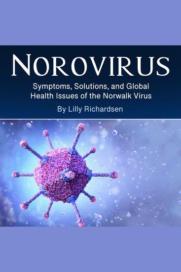 Norovirus - Symptoms Solutions and Global Health Issues of the Norwalk Virus - cover