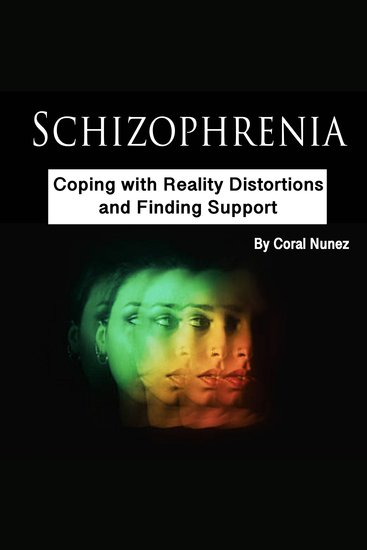 Schizophrenia - Coping with Reality Distortions and Finding Support - cover