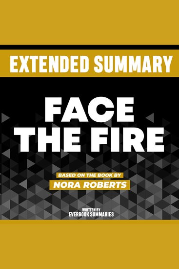 Extended Summary - Face The Fire - Based On The Book By Nora Roberts - cover