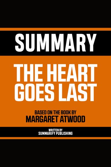 Summary - The Heart Goes Last - Based On The Book By Margaret Atwood - cover