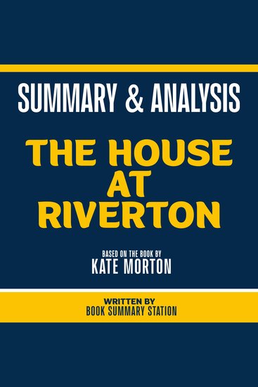 Summary & Analysis - The House At Riverton - Based On The Book By Kate Morton - cover