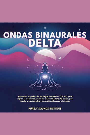 Ondas binaurales delta: Aprovecha el poder de las bajas frecuencias [28 Hz] para lograr el sueño más profundo alivio inmediato del estrés paz interior y una completa renovación del cuerpo y la mente - cover