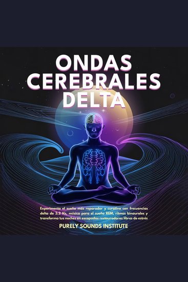 Ondas cerebrales delta: Experimenta el sueño más reparador y curativo con frecuencias delta de 32 Hz música para el sueño REM ritmos binaurales y transforma tus noches en escapadas restauradoras libres de estrés - cover
