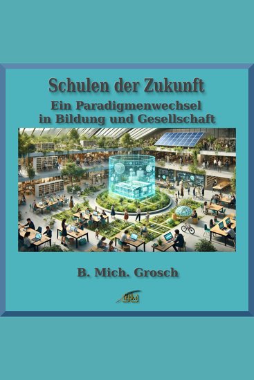 Schulen der Zukunft - Ein Paradigmenwechsel in Bildung und Gesellschaft - cover