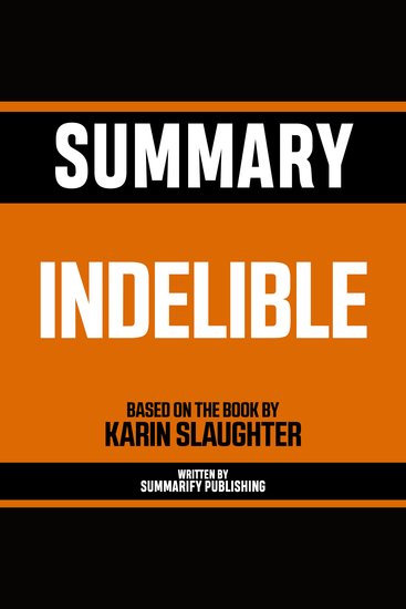 Summary - Indelible - Based On The Book By Karin Slaughter - cover