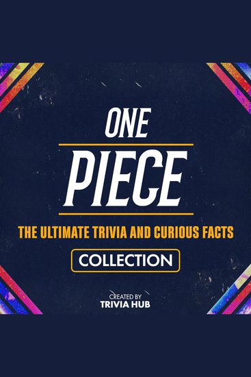 One Piece - The Ultimate Trivia And Curious Facts Collection - cover