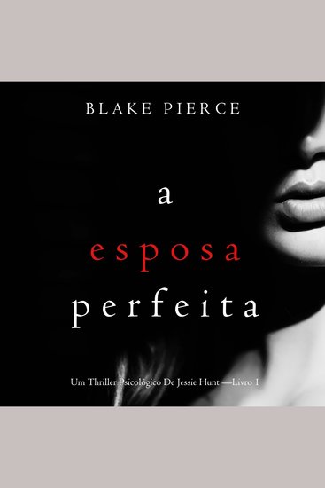 Esposa Perfeita A (Um Thriller Psicológico De Jessie Hunt —Livro 1) - Narrado digitalmente por uma voz sintética - cover