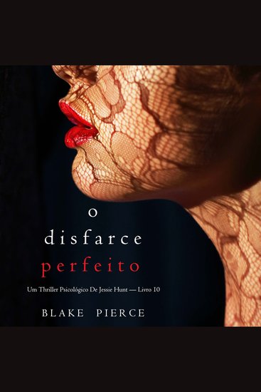O Disfarce Perfeito (Um Thriller Psicológico De Jessie Hunt — Livro 10) - Narrado digitalmente por uma voz sintética - cover