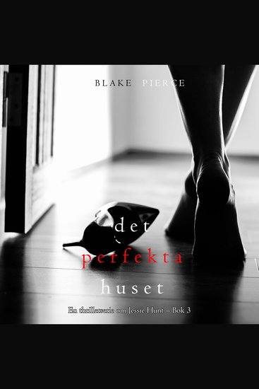 Det perfekta huset (En thrillerserie om Jessie Hunt – Bok 3) - Digitalt inläst via en datorgenererad röst - cover
