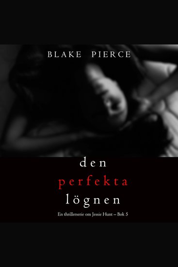 Den perfekta lögnen (En thrillerserie om Jessie Hunt – Bok 5) - Digitalt inläst via en datorgenererad röst - cover