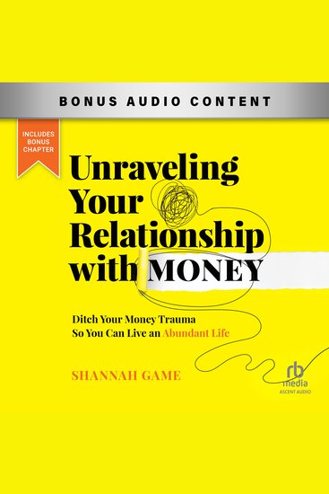 Unraveling Your Relationship with Money - Ditch Your Money Trauma So You Can Live an Abundant Life - cover