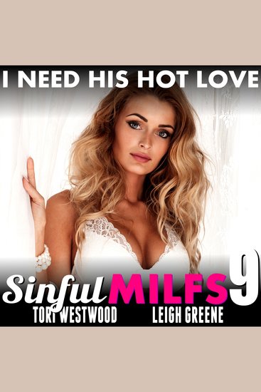 I Need His Hot Love : Sinful MILFs 9 (MILF Erotica First Time Erotica Age Gap Breeding Erotica) - cover