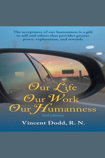 Our Life Our Work Our Humanness - The acceptance of our humanness is a gift to self and others that provides greater peace exploration and rewards - cover